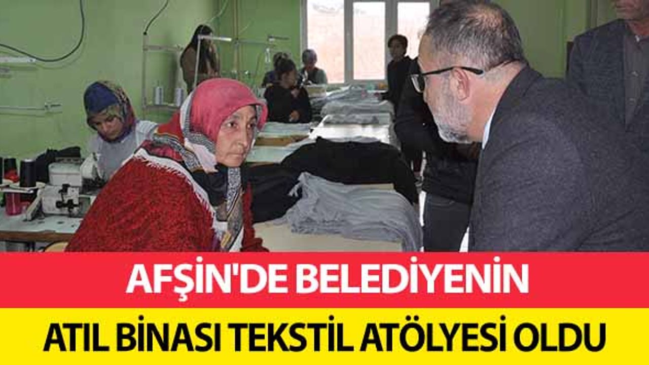 Afşin'de belediyenin atıl binası tekstil atölyesi oldu