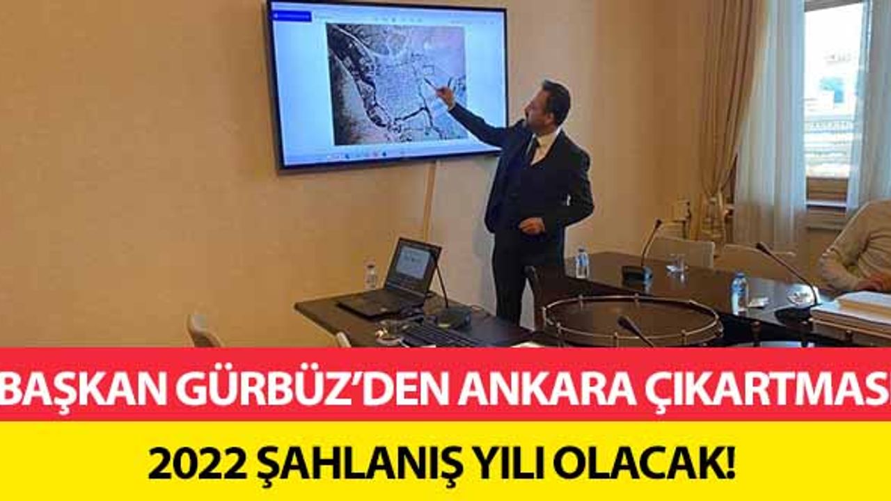 Başkan Gürbüz’den Ankara çıkartması, 2022 şahlanış yılı olacak!