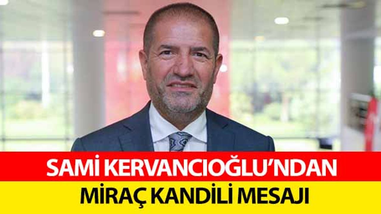 Sami Kervancıoğlu’ndan Miraç Kandili mesajı