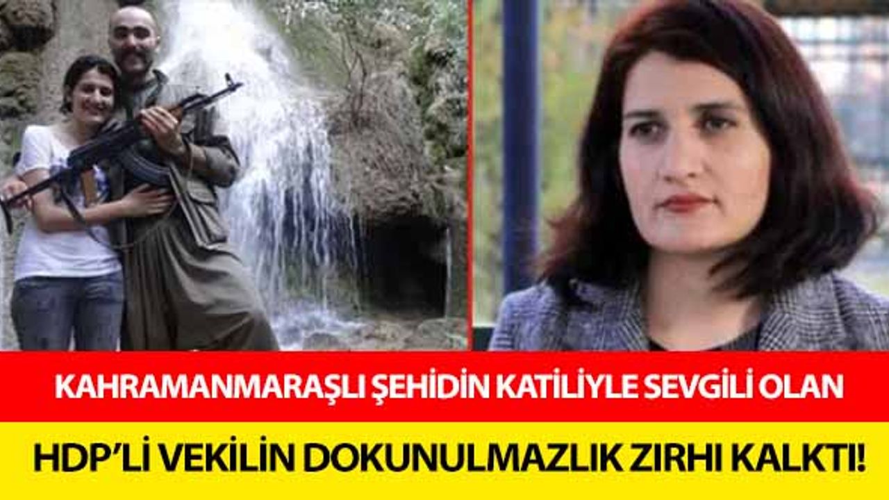Kahramanmaraşlı şehidin katiliyle sevgili olan HDP’li vekilin dokunulmazlık zırhı kalktı!