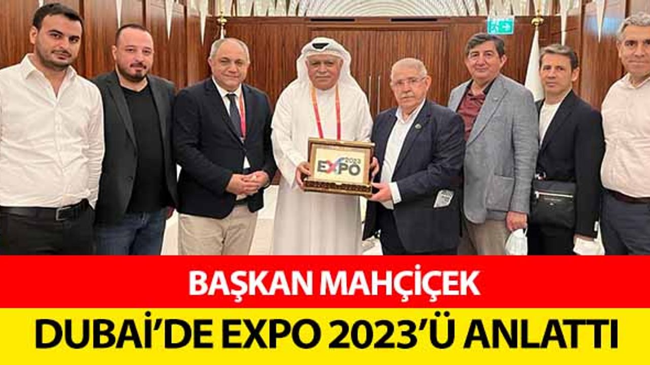 Başkan Mahçiçek, Dubai’de Expo 2023’ü Anlattı
