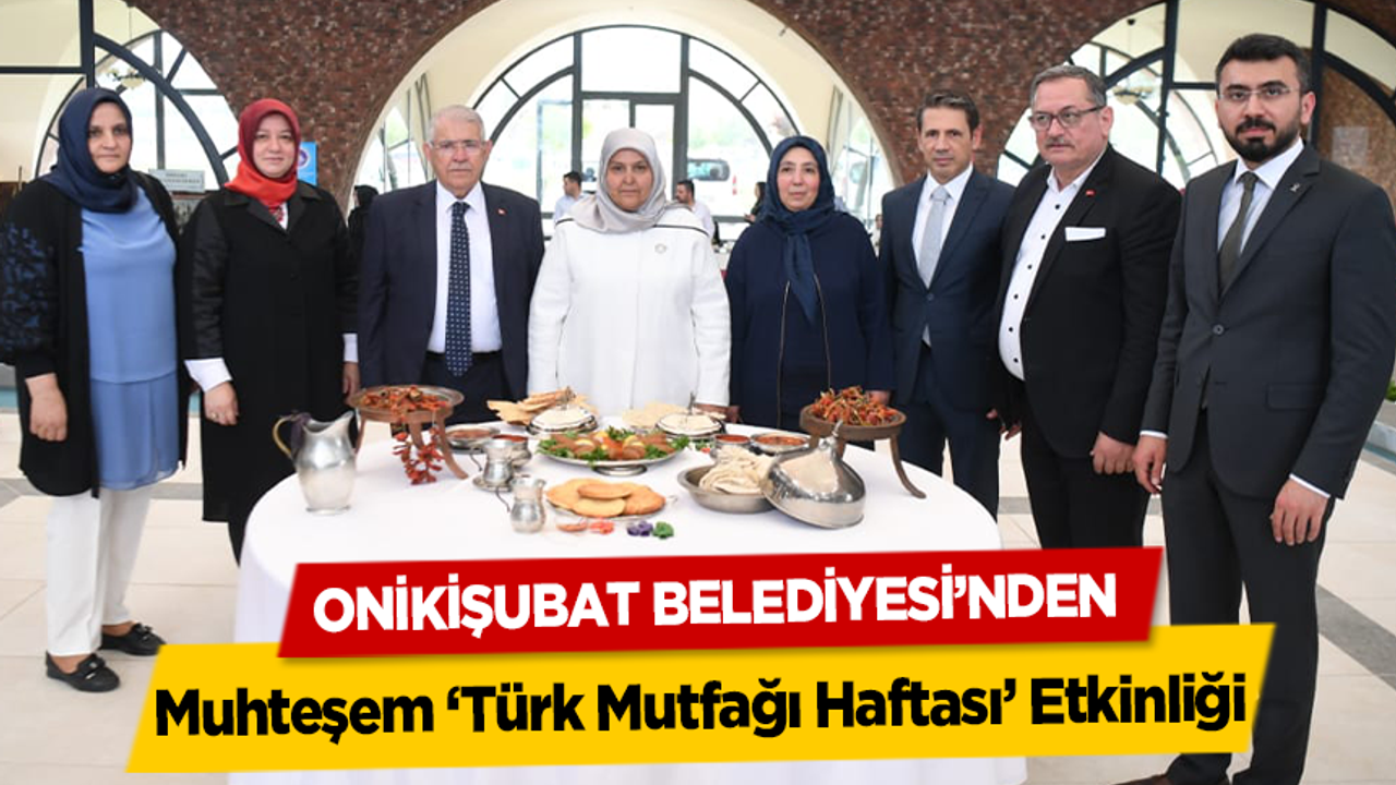 Onikişubat Belediyesi’nden muhteşem ‘Türk Mutfağı Haftası’ etkinliği