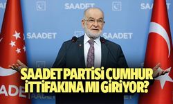 Saadet Partisi Cumhur İttifakına mı giriyor?