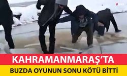 Kahramanmaraş'ta buzda oyunun sonu kötü bitti