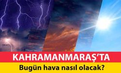 Kahramanmaraş’ta bugün hava nasıl olacak?