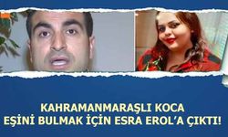 Kahramanmaraşlı koca eşini bulmak için Esra Erol’a çıktı!