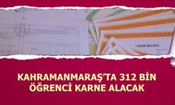 Kahramanmaraş’ta 312 bin öğrenci karne alacak