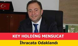 KEY Holding Mensucat İhracata Odaklandı