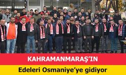 Edeler Osmaniye’ye gidiyor