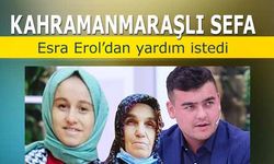 Kahramanmaraşlı Safa, Esra Erol’dan yardım istedi