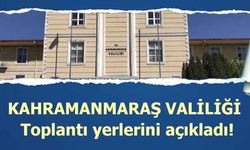 Kahramanmaraş Valiliği Toplantı yerlerini açıkladı!