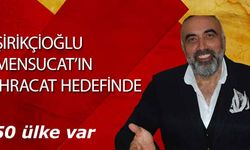 Şirikçioğlu Mensucat’ın İhracat Hedefinde 50 ülke var