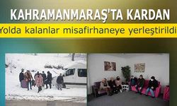 Kahramanmaraş'ta kardan yolda kalanlar misafirhaneye yerleştirildi