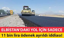 Elbistan’daki yol için sadece 11 bin lira ödenek ayrıldı iddiası!