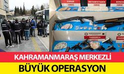 Kahramanmaraş merkezli büyük operasyon