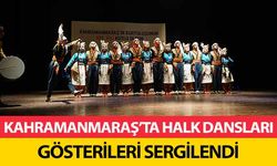 Kahramanmaraş’ta halk dansları gösterileri sergilendi