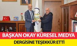 Başkan Okay Küresel Medya Dergisine Teşekkür Etti