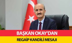 Başkan Okay’dan Regaip Kandili Mesajı