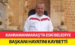 Kahramanmaraş’ta eski belediye başkanı hayatını kaybetti