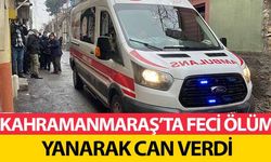 Kahramanmaraş’ta feci ölüm