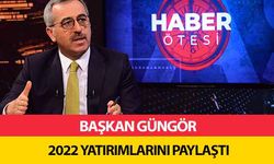 Başkan Güngör 2022 Yatırımlarını Paylaştı