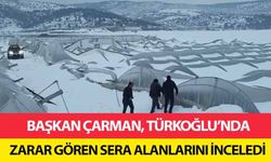 Başkan Çarman, Türkoğlu’nda zarar gören sera alanlarını inceledi!