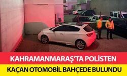 Kahramanmaraş’ta polisten kaçan otomobil bahçede bulundu
