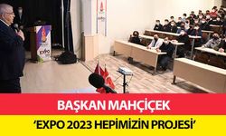 Başkan Mahçiçek, ‘EXPO 2023 hepimizin projesi’