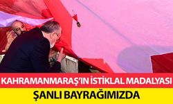 Kahramanmaraş’ın İstiklal Madalyası Şanlı Bayrağımızda