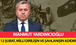 Mahmut Yardımcıoğlu, 12 Şubat, milli dirilişin ve şahlanışın adıdır!