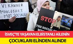 İsveç'te yaşayan Elbistanlı ailenin çocukları elinden alındı!