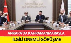 Ankara’da Kahramanmaraş’la ilgili önemli görüşme