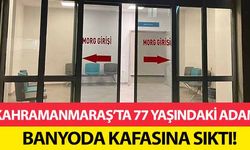 Kahramanmaraş’ta 77 yaşındaki adam banyoda kafasına sıktı!