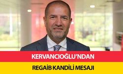 Kervancıoğlu’ndan Regaib Kandili Mesajı