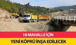 18 mahalle için yeni köprü inşa edilecek