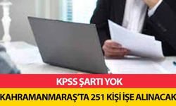 KPSS şartı yok, Kahramanmaraş’ta 251 kişi işe alınacak!