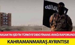 MASAK’ın IŞİD’in Türkiye’deki finans ayağı raporunda Kahramanmaraş ayrıntısı!