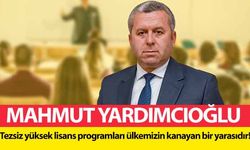 Mahmut Yardımcıoğlu, ‘Tezsiz yüksek lisans programları ülkemizin kanayan bir yarasıdır!’