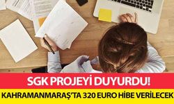 SGK projeyi duyurdu! Kahramanmaraş’ta 320 Euro hibe verilecek