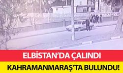 Elbistan’da çalındı Kahramanmaraş’ta bulundu!