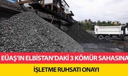 EÜAŞ’ın Elbistan’daki 3 kömür sahasına işletme ruhsatı onayı