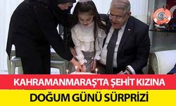 Kahramanmaraş'ta şehit kızına doğum günü sürprizi