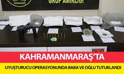 Kahramanmaraş'ta uyuşturucu operasyonunda baba ve oğlu tutuklandı