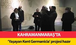 ‘Yaşayan Kent Germanicia’ projesi hazır