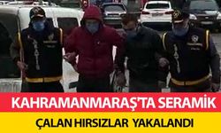 Kahramanmaraş'ta seramik çalan hırsızlar yakalandı