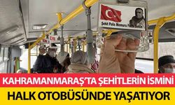 Kahramanmaraş’ta Şehitlerin İsmini Halk Otobüsünde Yaşatıyor