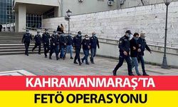 Kahramanmaraş’ta FETÖ operasyonu