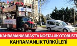 Kahramanmaraş’ta Nostaljik Otobüste Kahramanlık Türküleri