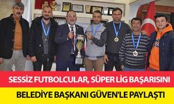 Sessiz Futbolcular, Süper Lig Başarısını Belediye Başkanı Güven'le Paylaştı