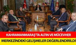 Kahramanmaraş’ta altın ve mücevher merkezindeki gelişmeler değerlendirildi